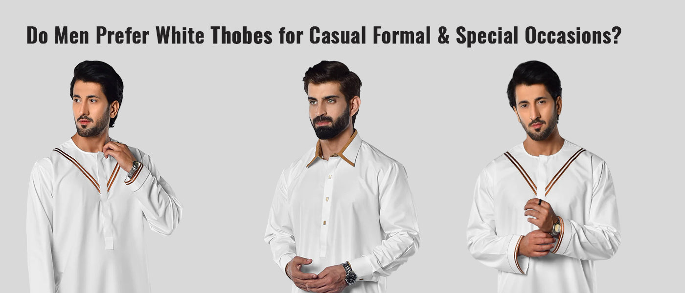 Do Men Prefer White Thobes for Casual, Formal & Special Occasions