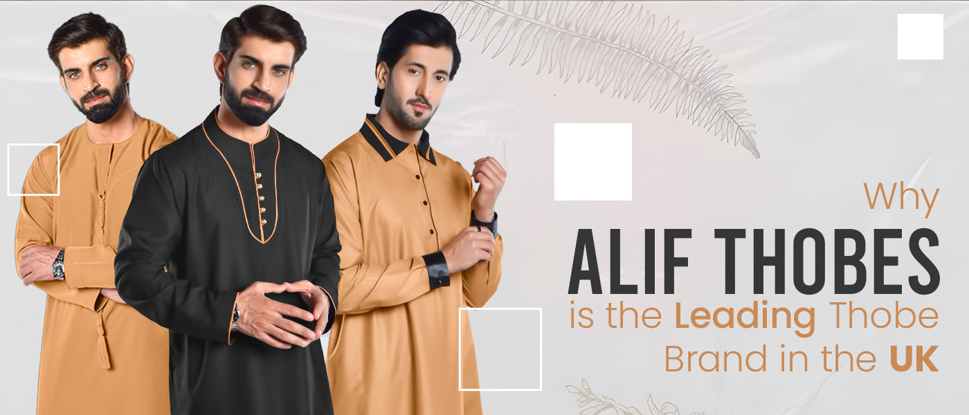 Why Alif Thobes is the Leading Thobe Brand in the UK